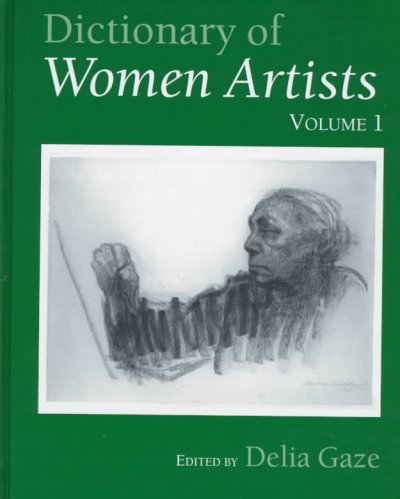 Dictionary of women artists / editor, Delia Gaze ; picture editors, Maja Mihajlovic, Leanda Shrimpton.