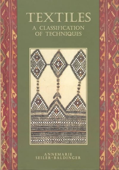 Textiles : a classification of techniques / Annemarie Seiler-Baldinger.