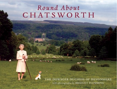 Round about Chatsworth / Deborah Devonshire with photographs by Bridget Flemming.