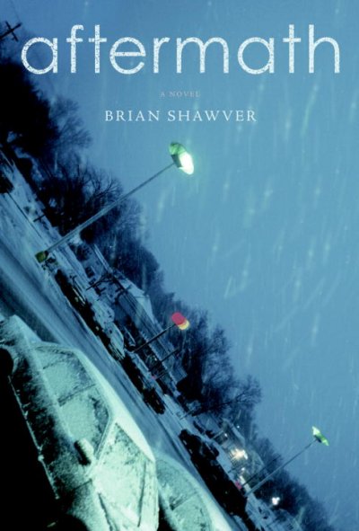 Aftermath : a novel / Brian Shawver.