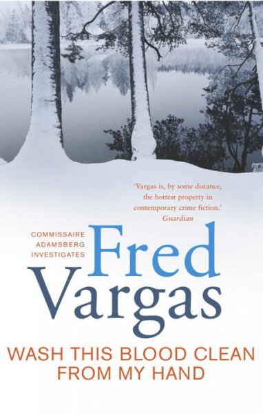 Wash this blood clean from my hand / Fred Vargas ; translated from the French by Siân Reynolds.