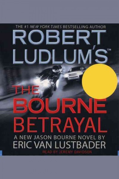 Robert Ludlum's The Bourne betrayal : a new Jason Bourne novel / by Eric Van Lustbader.