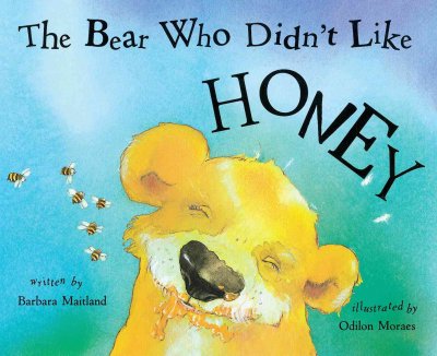 The bear who didn't like honey / written by Barbara Maitland ; illustrated by Odilon Moraes.