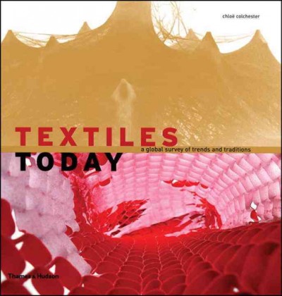 Textiles today : a global survey of trends and traditions / Chloë Colchester.