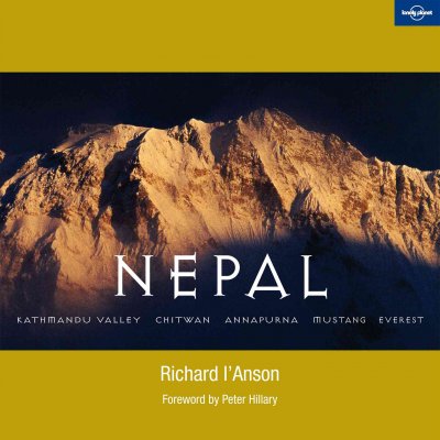 Nepal : Kathmandu Valley, Chitwan, Annapurna, Mustang, Everest / Richard l'Anson ; foreword by Peter Hillary.