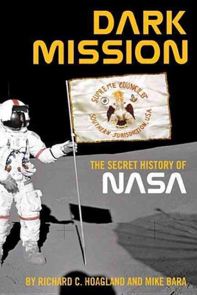 Dark mission : the secret history of the National Aeronautics and Space Administration / by Richard C. Hoagland & Mike Bara.