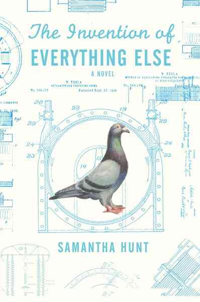 The invention of everything else / Samantha Hunt.