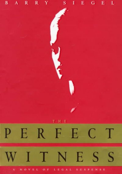 The perfect witness / Barry Siegel.