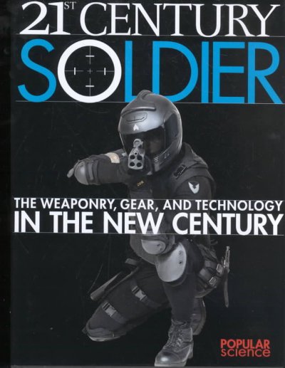 21st century soldier : the weaponry, gear, and technology of the military in the new century / Frank Vizard and Phil Scott.