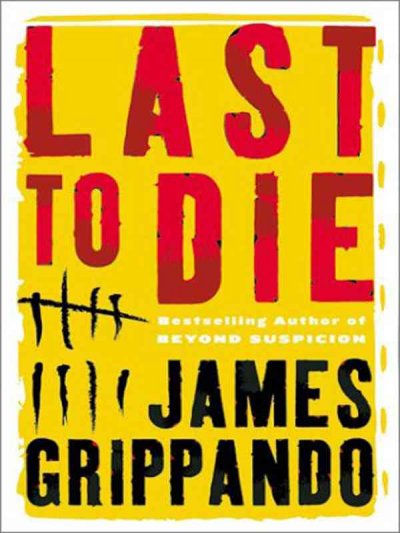 Last to die : a novel / James Grippando.