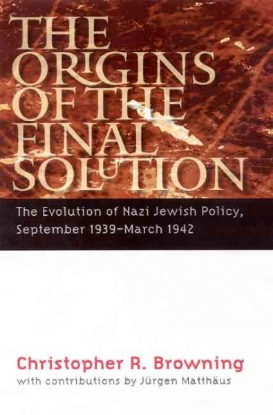 The origins of the Final Solution : the evolution of Nazi Jewish policy, September 1939-March 1942 / Christopher R. Browning ; with contributions by Jürgen Matthäus.