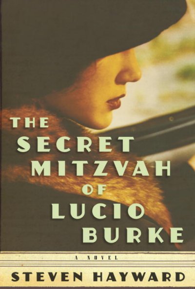The secret mitzvah of Lucio Burke : a novel / by Steven Hayward.