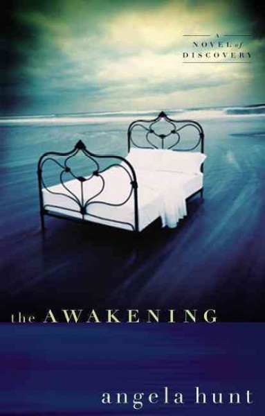 The awakening : a novel of discovery / Angela Hunt.