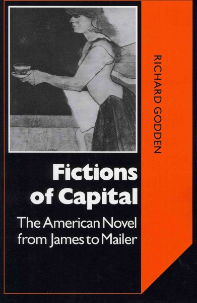 Fictions of capital : the American novel from James to Mailer / /Richard Godden.