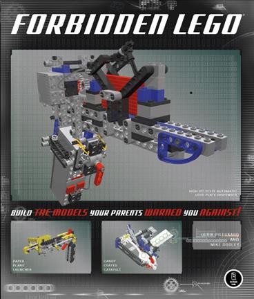 Forbidden LEGO : build the models your parents warned you against / Ulrik Pilegaard and Mike Dooley.