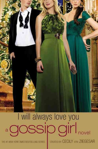 I will always love you : a Gossip Girl novel / created by Cecily von Ziegesar.