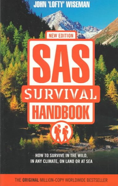 The SAS survival handbook : how to survive in the wild, in any climate, on land or at sea / John "Lofty" Wiseman.