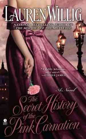The secret history of the Pink Carnation / Lauren Willig.