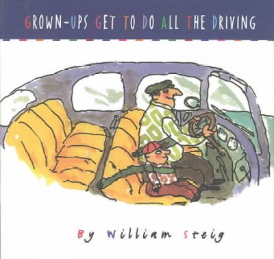 Grown-ups get to do all the driving / by William Steig.