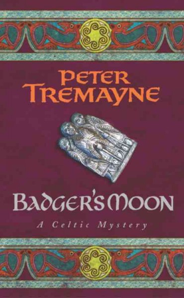 Badger's moon : [a Celtic mystery] / Peter Tremayne.