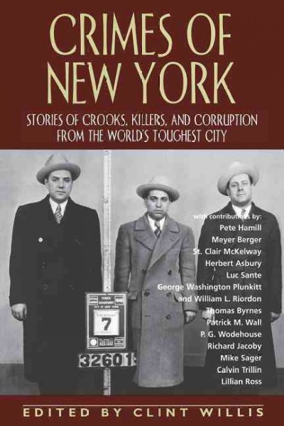 Crimes of New York : stories of crooks, killers, and corruption from the world's toughest city / edited by Clint Willis.
