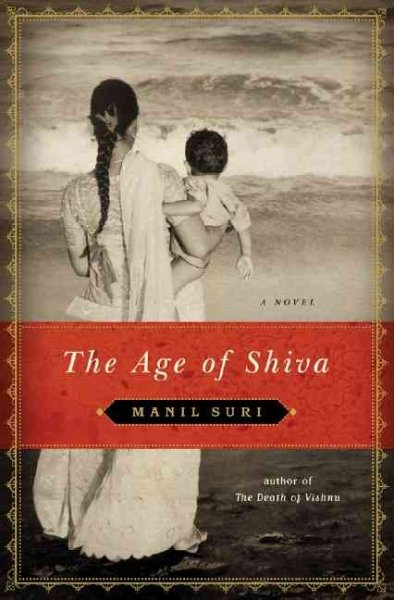 The age of Shiva : a novel / Manil Suri.