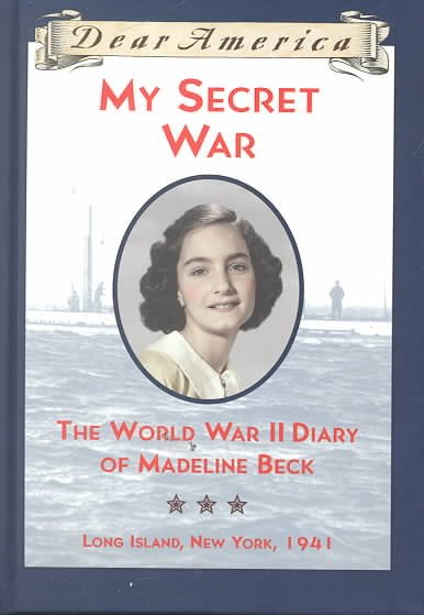 My secret war : the World War II diary of Madeline Beck / by Mary Pope Osborne.