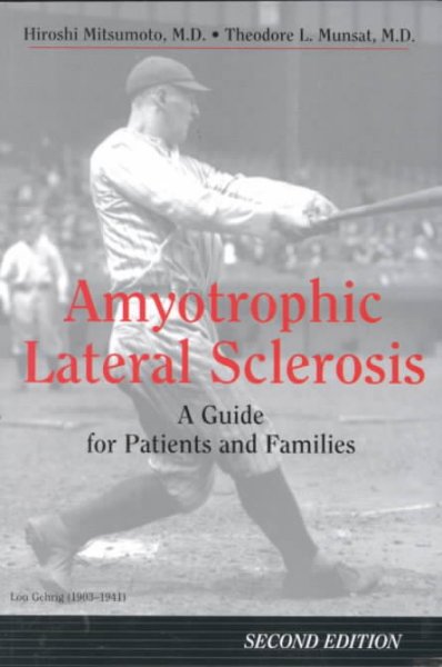 Amyotrophic lateral sclerosis : a guide for patients and families / Hiroshi Mitsumoto and Theodore L. Munsat, editors.
