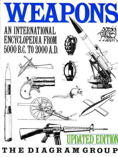 Weapons : an international encyclopedia from 5000 B.C. to 2000 A.D. / the Diagram Group.