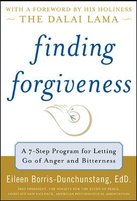 Finding forgiveness : a 7-step program for letting go of anger and bitterness / Eileen R. Borris-Dunchunstang.