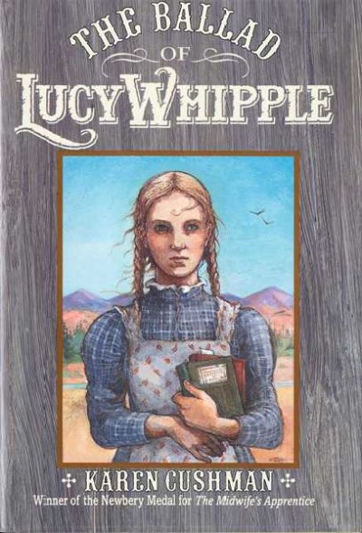 The ballad of Lucy Whipple / by Karen Cushman.