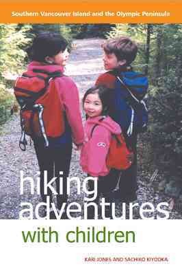 Hiking adventures with children : southern Vancouver Island and the Olympic Peninsula / Kari Jones and Sachiko Kiyooka.