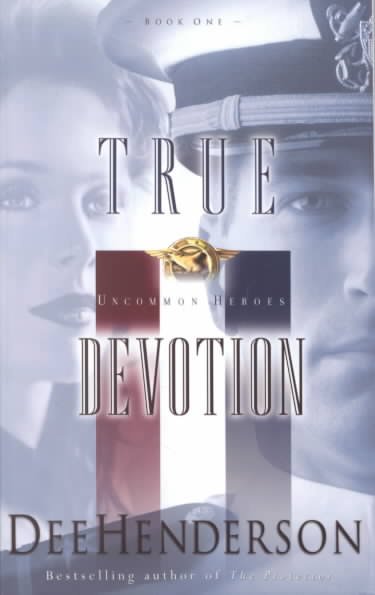 True devotion : Uncommon heroes series ; bk.1 / Dee Henderson.