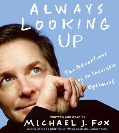 ALWAYS LOOKING UP (CD) [sound recording] : THE ADVENTURES OF AN INCURABLE OPTIMIST  Michael J. Fox.