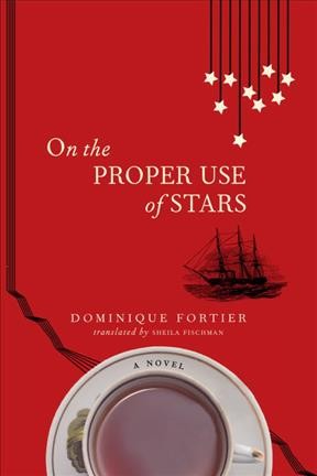 On the proper use of stars / Dominique Fortier ; translated by Sheila Fischman.