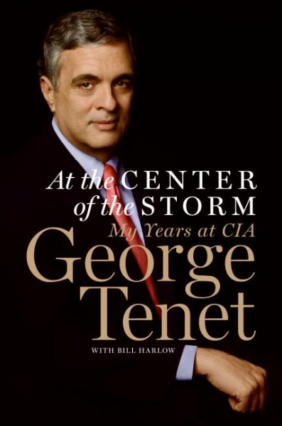 At the center of the storm : my years at the CIA / George Tenet with Bill Harlow.