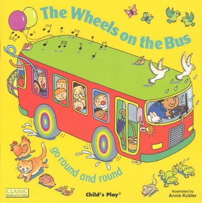 The wheels on the bus go round and round [kit] / illustrated by Annie Kubler.