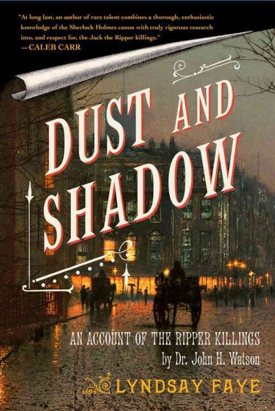 Dust and shadow : an account of the Ripper killings by Dr. John H. Watson / Lyndsay Faye.
