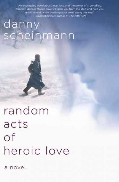 Random acts of heroic love / Danny Scheinmann.