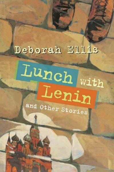 Lunch with Lenin and other stories / Deborah Ellis.