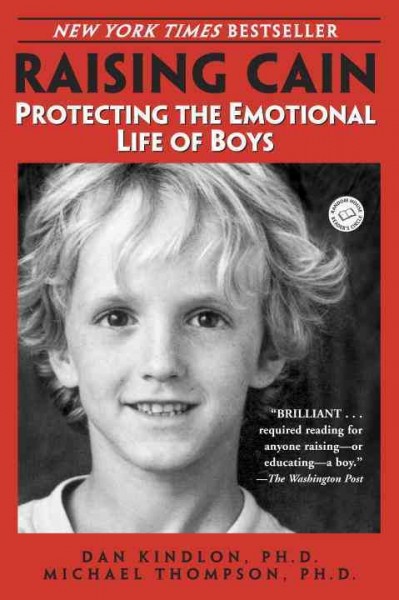Raising Cain : protecting the emotional life of boys / Dan Kindlon, Michael Thompson with Teresa Barker.