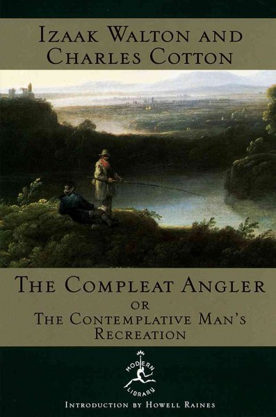 The compleat angler : or the contemplative man's recreation / Izaak Walton and Charles Cotton ; introduction by Howell Raines.