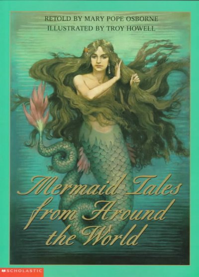 Mermaid tales from around the world / retold by Mary Pope Osbourne ; illustrated by Troy Howell.