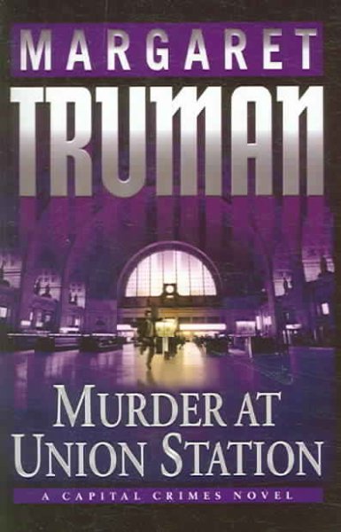 Murder at Union Station : [a capital crimes novel] / Margaret Truman.
