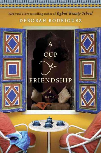 A cup of friendship : a novel / Deborah Rodriguez.