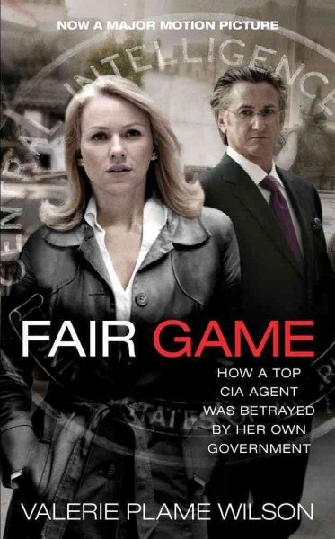 Fair game : how a top CIA agent was betrayed by her own government / Valerie Plame Wilson ; with an afterword by Laura Rozen and a new introduction by the author.