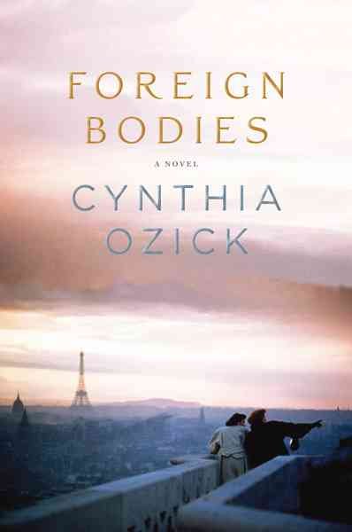 Foreign bodies / Cynthia Ozick.