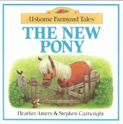 The new pony. / Heather Amery ; illustrated by Stephen Cartwright.