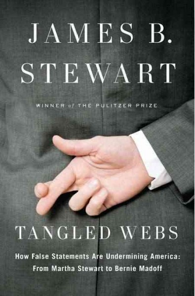 Tangled webs : how false statements are undermining America: from Martha Stewart to Bernie Madoff / James B. Stewart.