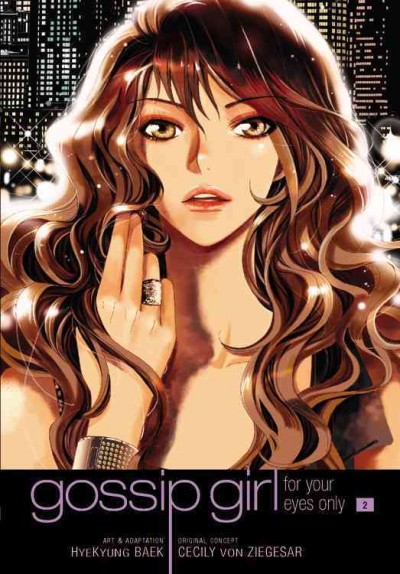 Gossip girl. Vol. 2, For your eyes only / Original concept by Cecily von Ziegesar ; art & adaptation by HyeKyung Baek.